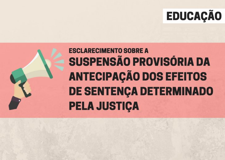 Educação: Esclarecimento sobre a suspensão provisória da antecipação dos efeitos de sentença determinado pela Justiça