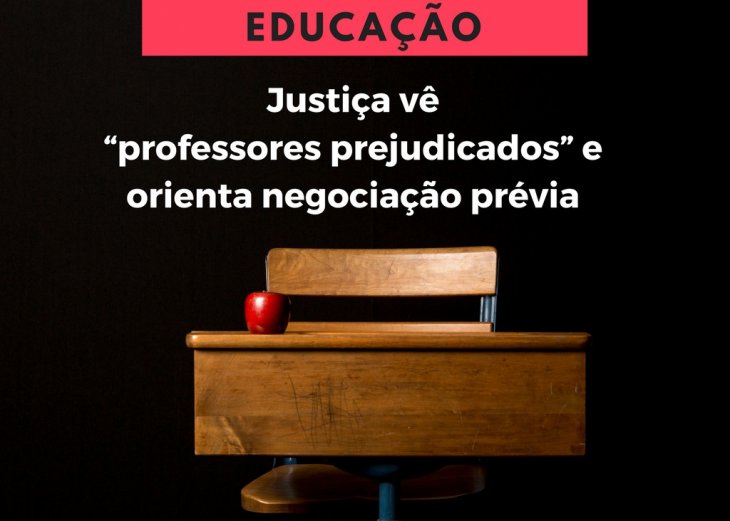 Educação: Justiça vê “professores prejudicados” e orienta negociação prévia