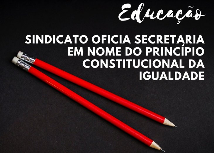 Sindicato oficia Secretaria da Educação em nome do princípio constitucional da igualdade