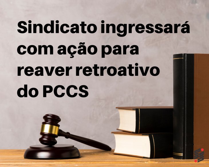 Sindicato ingressará com ação para reaver retroativo do PCCS