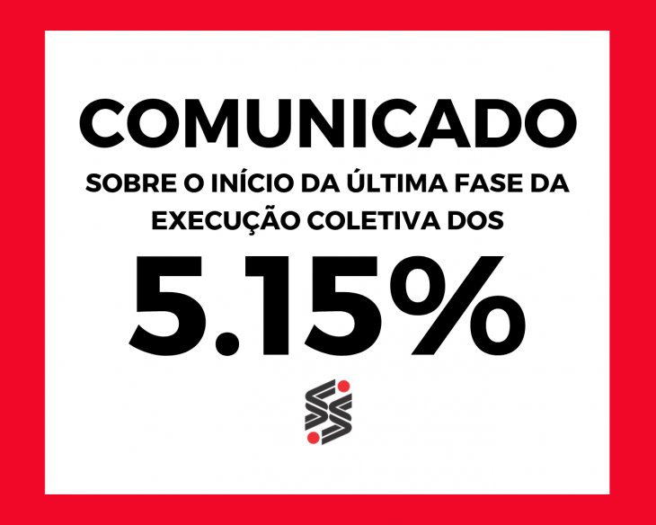 Comunicado do Sindicato sobre o início da última fase da execução coletiva dos 5.15%