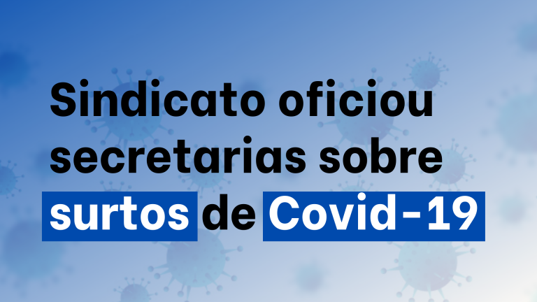 Sindicato oficiou secretarias cobrando medidas urgentes a respeito de surtos de Covid-19