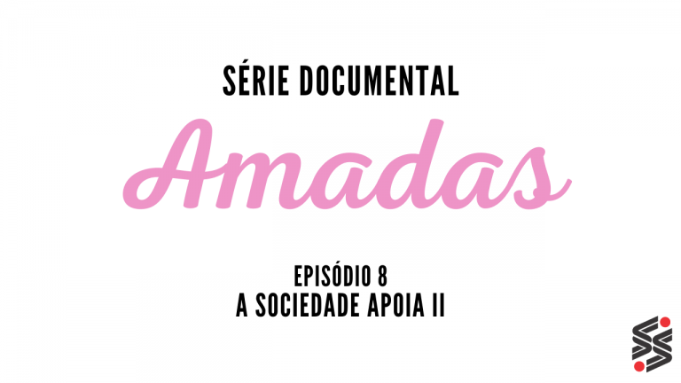AMADAS | Episódio 08 | A sociedade apoia II