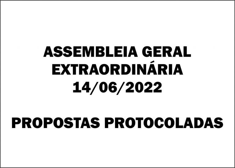 ASSEMBLEIA GERAL  EXTRAORDINÁRIA 14/06/2022:  PROPOSTAS PROTOCOLADAS